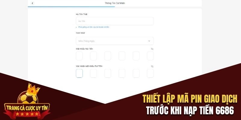 Thiết lập mã pin giao dịch trước khi nạp tiền 6686 